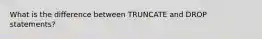 What is the difference between TRUNCATE and DROP statements?