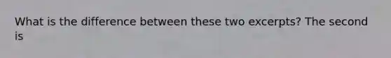 What is the difference between these two excerpts? The second is