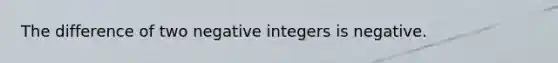 The difference of two negative integers is negative.