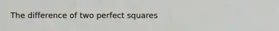 The difference of two <a href='https://www.questionai.com/knowledge/keZyNw3Ngc-perfect-squares' class='anchor-knowledge'>perfect squares</a>