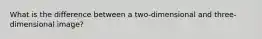 What is the difference between a two-dimensional and three-dimensional image?