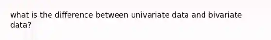 what is the difference between univariate data and bivariate data?