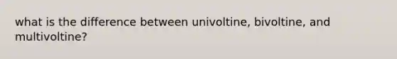 what is the difference between univoltine, bivoltine, and multivoltine?