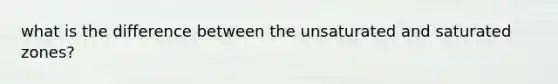 what is the difference between the unsaturated and saturated zones?