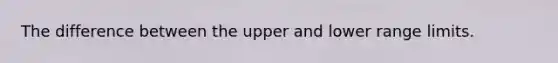 The difference between the upper and lower range limits.