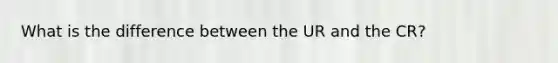 What is the difference between the UR and the CR?