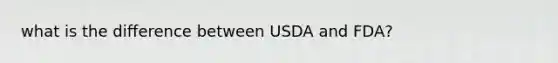 what is the difference between USDA and FDA?