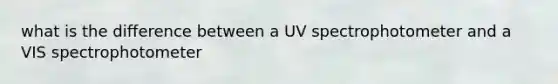 what is the difference between a UV spectrophotometer and a VIS spectrophotometer