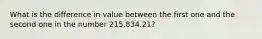 What is the difference in value between the first one and the second one in the number 215,834.21?