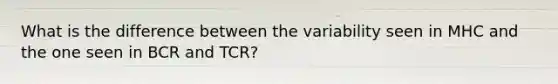 What is the difference between the variability seen in MHC and the one seen in BCR and TCR?