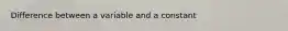 Difference between a variable and a constant