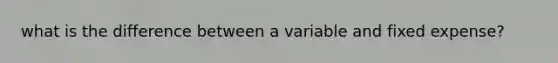 what is the difference between a variable and fixed expense?