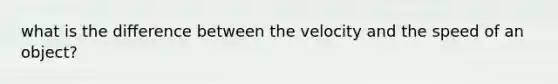 what is the difference between the velocity and the speed of an object?