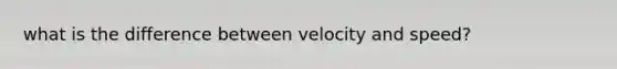 what is the difference between velocity and speed?