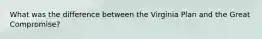 What was the difference between the Virginia Plan and the Great Compromise?