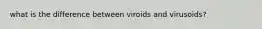 what is the difference between viroids and virusoids?