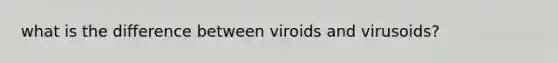 what is the difference between viroids and virusoids?