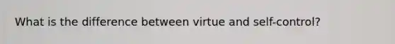 What is the difference between virtue and self-control?
