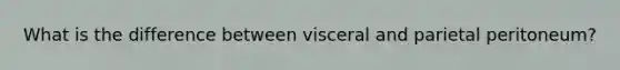 What is the difference between visceral and parietal peritoneum?