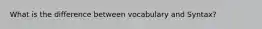 What is the difference between vocabulary and Syntax?