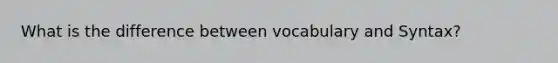 What is the difference between vocabulary and Syntax?