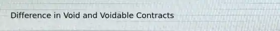 Difference in Void and Voidable Contracts