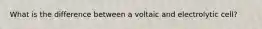 What is the difference between a voltaic and electrolytic cell?