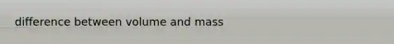 difference between volume and mass