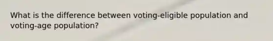 What is the difference between voting-eligible population and voting-age population?