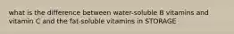 what is the difference between water-soluble B vitamins and vitamin C and the fat-soluble vitamins in STORAGE