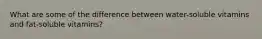 What are some of the difference between water-soluble vitamins and fat-soluble vitamins?