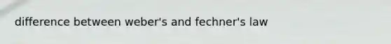 difference between weber's and fechner's law