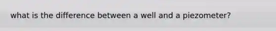 what is the difference between a well and a piezometer?