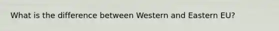 What is the difference between Western and Eastern EU?