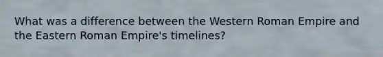 What was a difference between the Western Roman Empire and the Eastern Roman Empire's timelines?