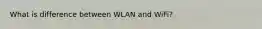 What is difference between WLAN and WiFi?