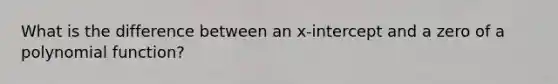 What is the difference between an x-intercept and a zero of a polynomial function?