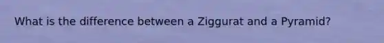 What is the difference between a Ziggurat and a Pyramid?