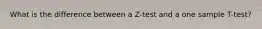 What is the difference between a Z-test and a one sample T-test?