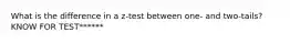 What is the difference in a z-test between one- and two-tails? KNOW FOR TEST******