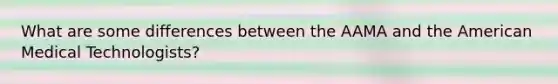 What are some differences between the AAMA and the American Medical Technologists?