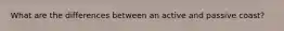 What are the differences between an active and passive coast?
