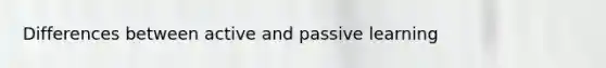 Differences between active and passive learning