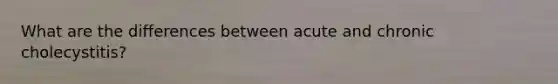 What are the differences between acute and chronic cholecystitis?