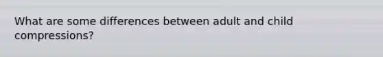 What are some differences between adult and child compressions?