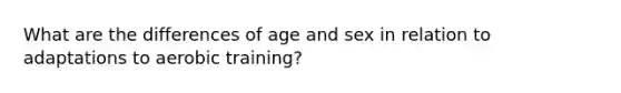 What are the differences of age and sex in relation to adaptations to aerobic training?