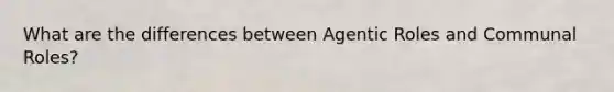 What are the differences between Agentic Roles and Communal Roles?
