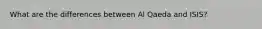 What are the differences between Al Qaeda and ISIS?