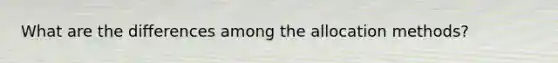 What are the differences among the allocation methods?