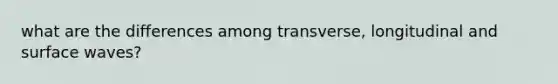 what are the differences among transverse, longitudinal and surface waves?